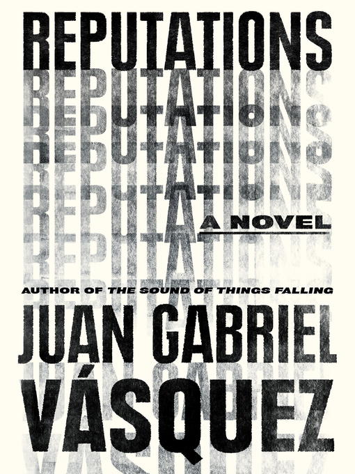 Title details for Reputations by Juan Gabriel Vasquez - Available